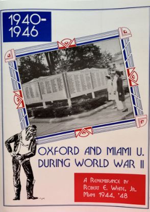 Picture of Oxford and Miami U. During World War II: A Rmembrance by Robert E. White, Jr., Miami 1944, '48